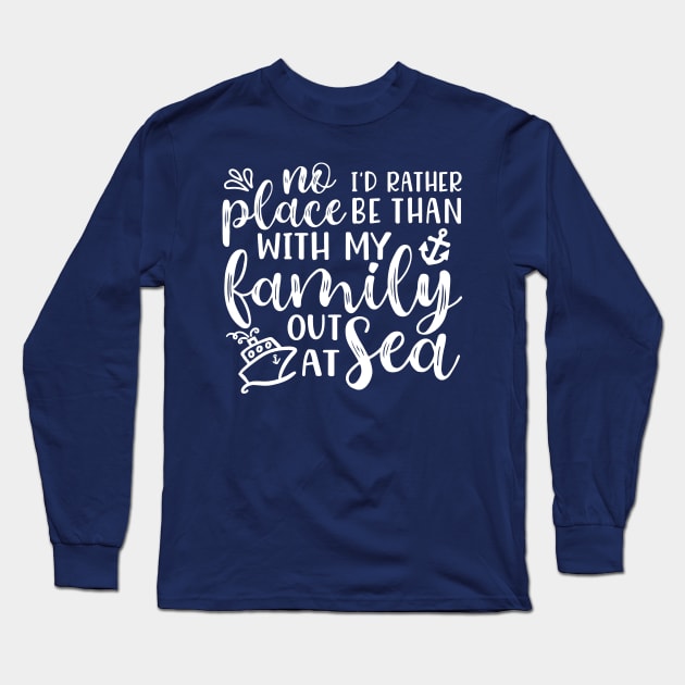 No Place I’d Rather Be Than With My Family Out At Sea Cruise Vacation Funny Long Sleeve T-Shirt by GlimmerDesigns